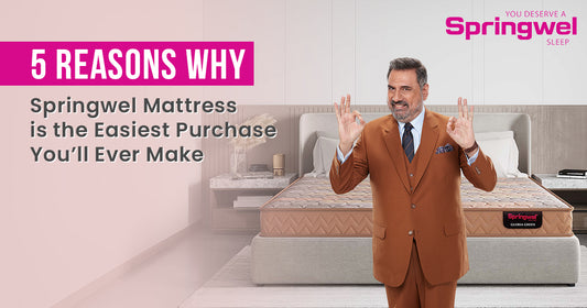 5 Reasons Why Springwel Mattress is the Easiest Purchase You’ll Ever Make